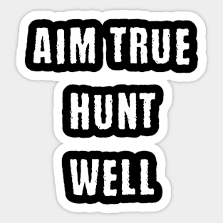 Aim true hunt well Sticker